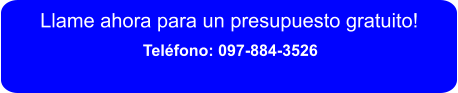 Llame ahora para un presupuesto gratuito!  Teléfono: 097-884-3526